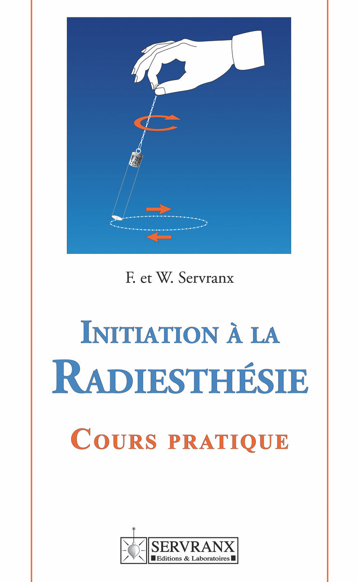 Initiation à la radiesthésie - Cours pratique – Editions Servranx